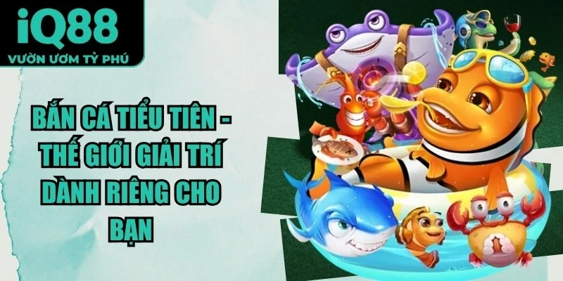 Bắn Cá Tiểu Tiên