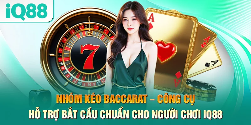 nhom-keo-baccarat-–-cong-cu-ho-tro-bat-cau-chuan-cho-nguoi-choi-iq88