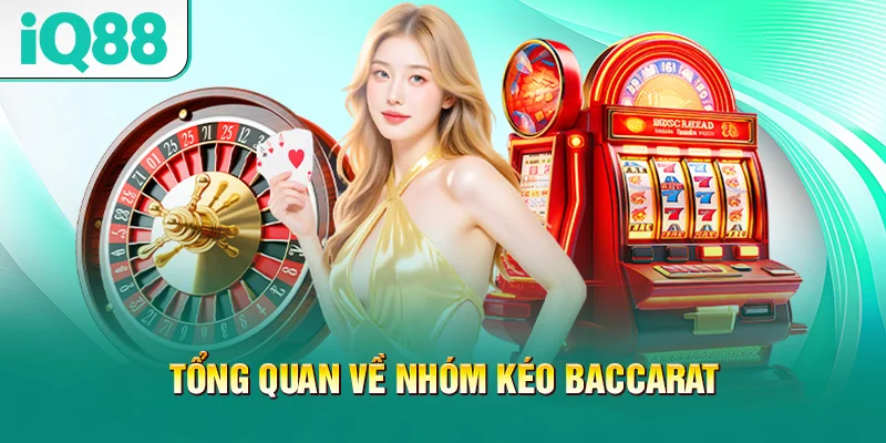 tong-quan-ve-nhom-keo-baccarat
